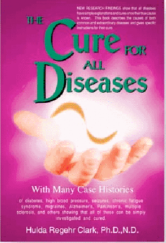 The Cure For All Diseases, by Dr. Hulda Clark