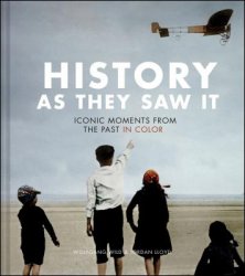 History as They Saw It: Iconic Moments From the Past in Color By Wolfgang Wild and Jordan Lloyd