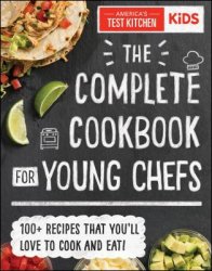The Complete Cookbook for Young Chefs By America’s Test Kitchen Kids