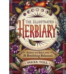 The Illustrated Herbiary: Guidance and Rituals From 36 Bewitching Botanicals By Maia Toll, Kate O’Hara (Illus.)