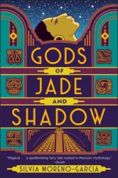 Gods of Jade and Shadow By Silvia Moreno-Garcia