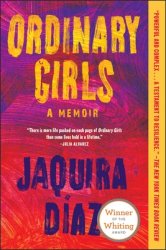 Ordinary Girls: A Memoir (Indies Introduce title) By Jaquira Díaz