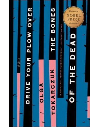 Drive Your Plow Over the Bones of the Dead: A Novel