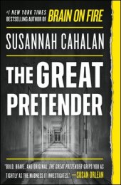 The Great Pretender: The Undercover Mission That Changed Our Understanding of Madness By Susannah Cahalan