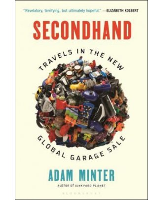 Secondhand: Travels in the New Global Garage Sale By Adam Minter