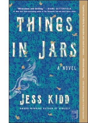 Things in Jars: A Novel By Jess Kidd