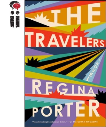 The Travelers: A Novel (Indies Introduce) By Regina Porter