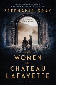 The Women of Chateau Lafayette  by Stephanie Dray