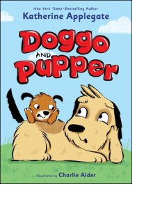 Doggo and Pupper  by Katherine Applegate, illus. by Charlie Alder